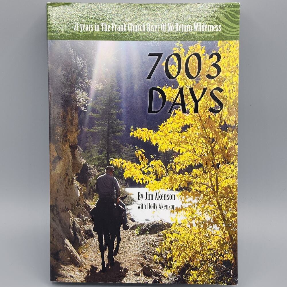 7003 Days 21 Years in the Frank Church RIver of No Return Wilderness Jim Akenson